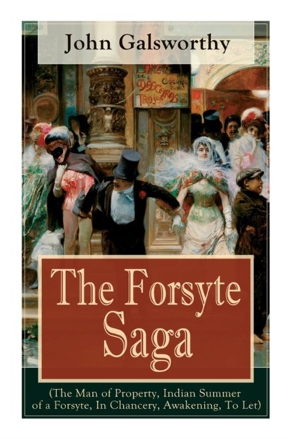 The Forsyte Saga (The Man of Property, Indian Summer of a Forsyte, In Chancery, Awakening, To Let), John Galsworthy - Paperback - 9788027334797