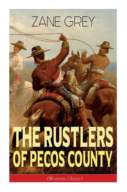 The Rustlers of Pecos County (Western Classic), Zane Grey - Paperback - 9788027335572