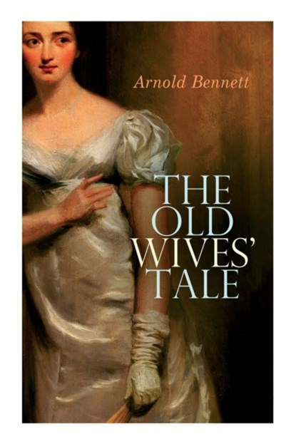 The Old Wives' Tale, Arnold Bennett - Paperback - 9788027338894