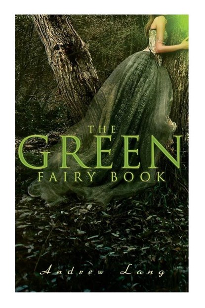 The Green Fairy Book, Andrew Lang ; H J Ford - Paperback - 9788027340163