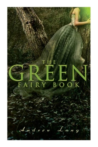 The Green Fairy Book, Andrew Lang ; H J Ford - Paperback - 9788027340163