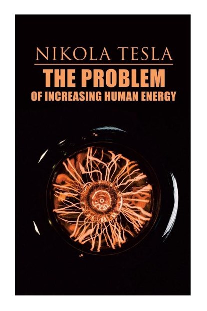 The Problem of Increasing Human Energy, Nikola Tesla - Paperback - 9788027340569