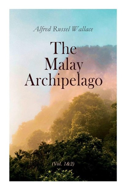 The Malay Archipelago (Vol. 1&2), Alfred Russel Wallace - Paperback - 9788027340996