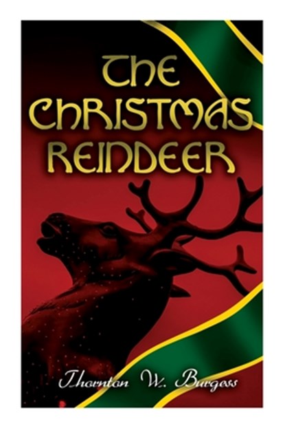 The Christmas Reindeer: Illustrated Tale of the White North, Thornton W. Burgess - Paperback - 9788027342228