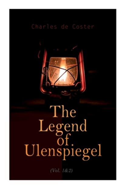 The Legend of Ulenspiegel (Vol. 1&2): Heroical, Joyous, and Glorious Adventures in the Land of Flanders and Elsewhere, Charles De Coster - Paperback - 9788027342303