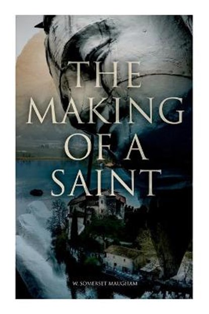 The Making of a Saint, W. Somerset Maugham - Paperback - 9788027342365