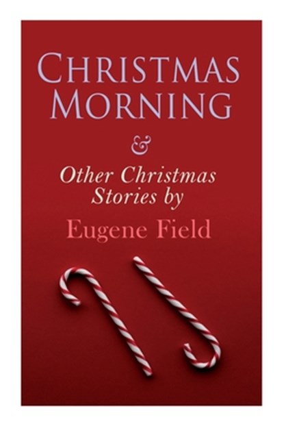 Christmas Morning & Other Christmas Stories by Eugene Field, Eugene Field - Paperback - 9788027343201