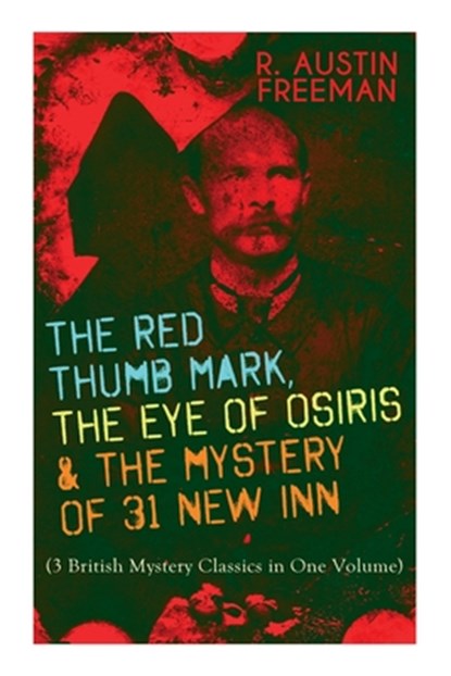 The Red Thumb Mark, the Eye of Osiris & the Mystery of 31 New Inn, R Austin Freeman - Paperback - 9788027344031