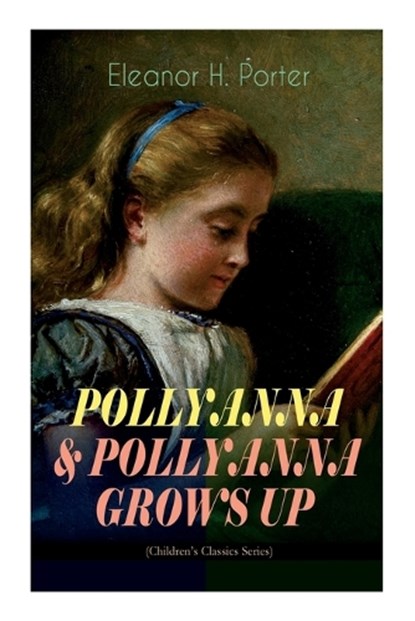 POLLYANNA & POLLYANNA GROWS UP (Children's Classics Series), Eleanor H Porter - Paperback - 9788027344505