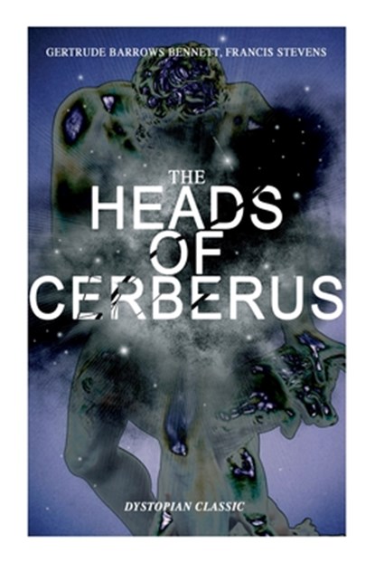 THE HEADS OF CERBERUS (Dystopian Classic), Francis Stevens ; Gertrude Barrows Bennett - Paperback - 9788027344581