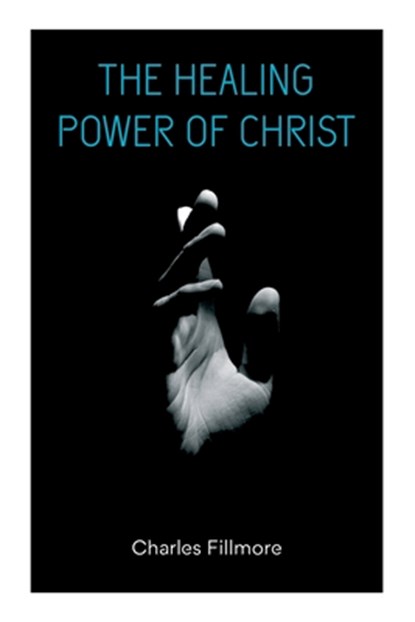 The Healing Power of Christ, Charles Fillmore - Paperback - 9788027345229