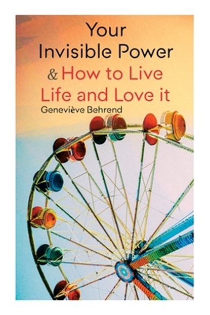 Your Invisible Power & How to Live Life and Love It: Learn How to Use the Power of Visualization, Geneviève Behrend - Paperback - 9788027345274
