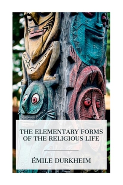 The Elementary Forms of the Religious Life, Émile Durkheim - Paperback - 9788027387991