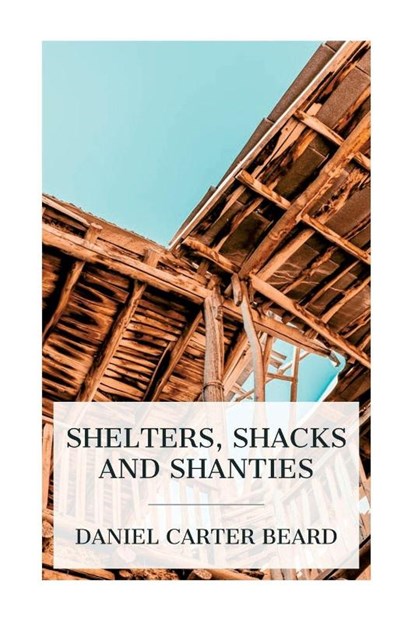 Shelters, Shacks and Shanties, Daniel Carter Beard - Paperback - 9788027388332