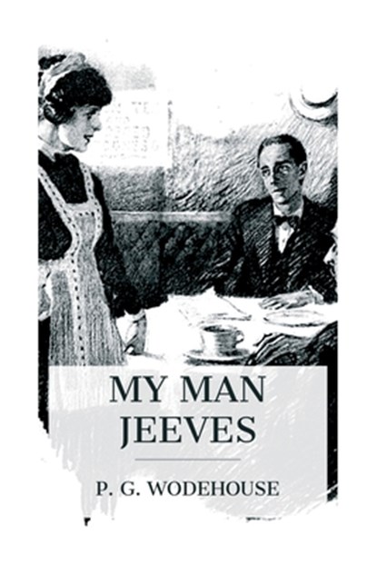 My Man Jeeves, P. G. Wodehouse - Paperback - 9788027388424