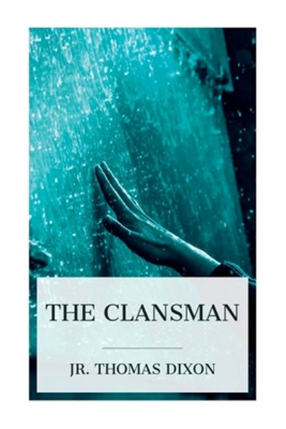 The Clansman: An Historical Romance of the Ku Klux Klan, Thomas Dixon - Paperback - 9788027388592