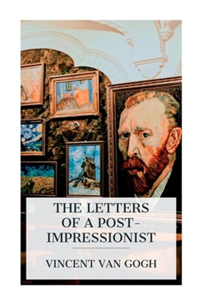 The Letters of a Post-Impressionist: Being the Familiar Correspondence of Vincent Van Gogh, Vincent Van Gogh - Paperback - 9788027388783