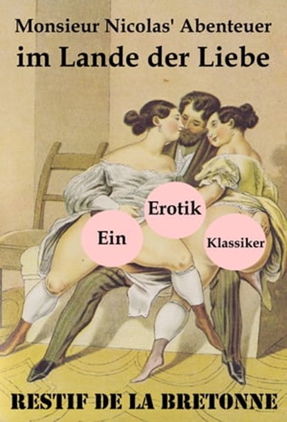 Monsieur Nicolas' Abenteuer im Lande der Liebe (Ein Erotik Klassiker), Restif de la Bretonne - Ebook - 9788074841118