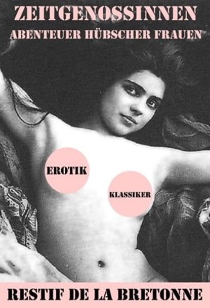 Zeitgenossinnen. Abenteuer hübscher Frauen (Ein Erotik Klassiker), Restif de la Bretonne - Ebook - 9788074841132