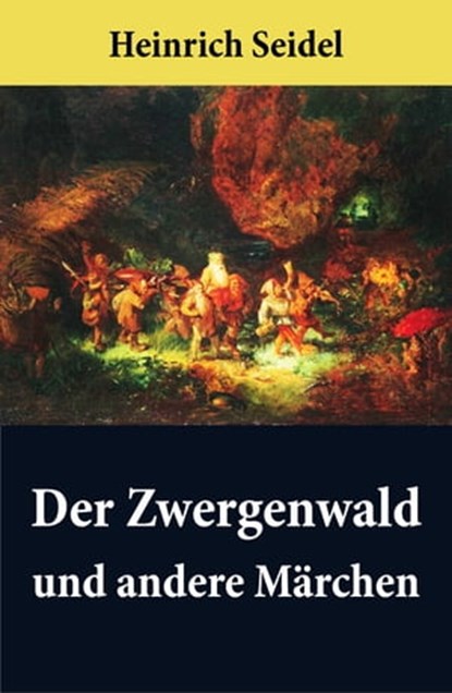 Der Zwergenwald und andere Märchen, Heinrich Seidel - Ebook - 9788074841897