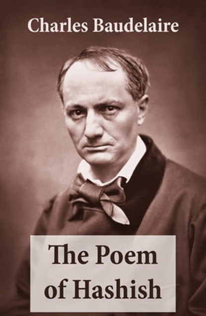 The Poem of Hashish (The Complete Essay translated by Aleister Crowley), Charles Baudelaire ; Aleister Crowley - Ebook - 9788074842931