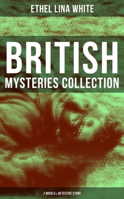 British Mysteries Collection: 7 Novels & Detective Story, Ethel Lina White - Ebook - 9788075830104