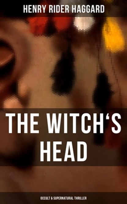 THE WITCH'S HEAD (Occult & Supernatural Thriller), Henry Rider Haggard - Ebook - 9788075830418