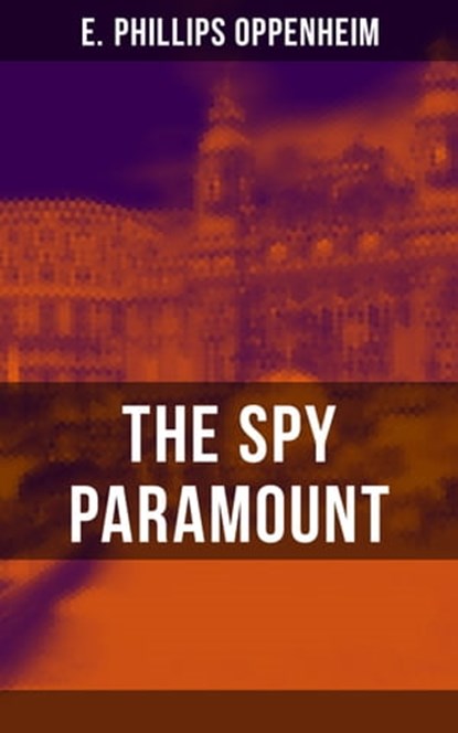 THE SPY PARAMOUNT, E. Phillips Oppenheim ; Declan Murphy - Ebook - 9788075830425