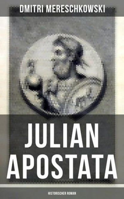 Julian Apostata (Historischer Roman), Dmitri Mereschkowski - Ebook - 9788075831361