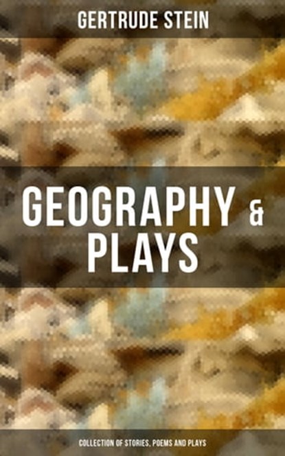 GEOGRAPHY & PLAYS (Collection of Stories, Poems and Plays), Gertrude Stein - Ebook - 9788075831903