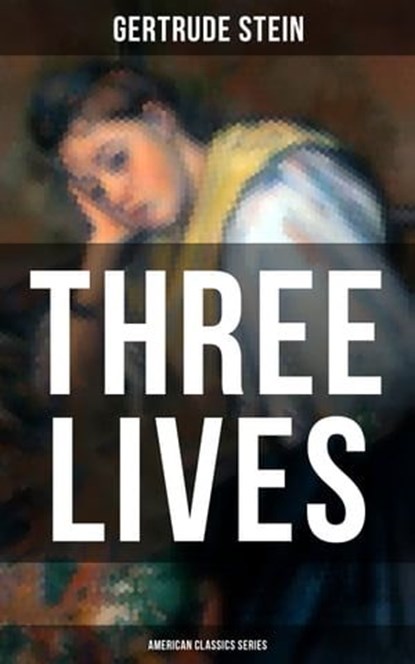 THREE LIVES (American Classics Series), Gertrude Stein - Ebook - 9788075831958