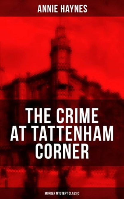 THE CRIME AT TATTENHAM CORNER (Murder Mystery Classic), Annie Haynes - Ebook - 9788075832542