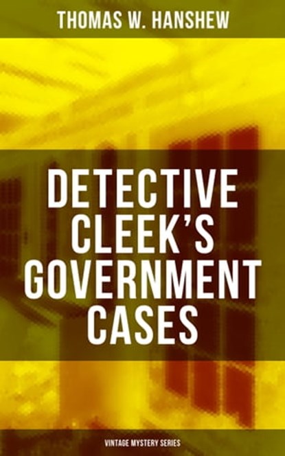 DETECTIVE CLEEK'S GOVERNMENT CASES (Vintage Mystery Series), Thomas W. Hanshew - Ebook - 9788075832658
