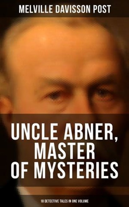Uncle Abner, Master of Mysteries: 18 Detective Tales in One Volume, Melville Davisson Post - Ebook - 9788075833112