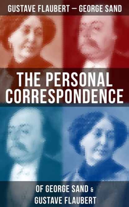 The Personal Correspondence of George Sand & Gustave Flaubert, Gustave Flaubert ; George Sand - Ebook - 9788075834133