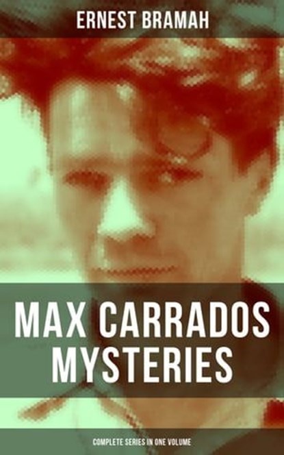 Max Carrados Mysteries - Complete Series in One Volume, Ernest Bramah - Ebook - 9788075834188