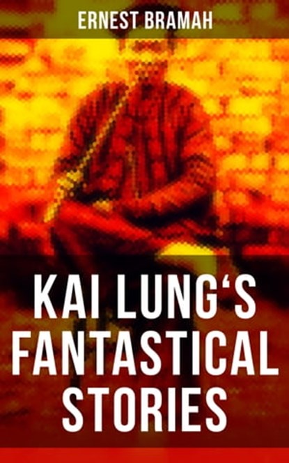 KAI LUNG'S FANTASTICAL STORIES, Ernest Bramah - Ebook - 9788075834195