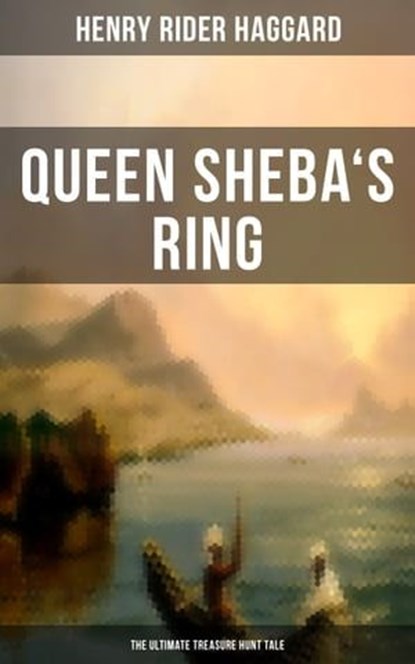 Queen Sheba's Ring - The Ultimate Treasure Hunt Tale, Henry Rider Haggard ; Colton Marsh - Ebook - 9788075834287