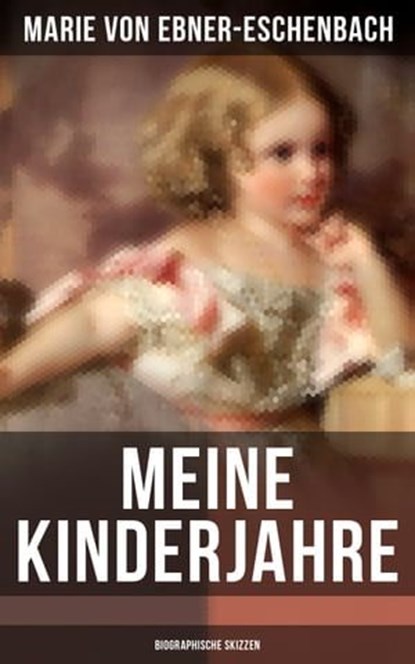 Meine Kinderjahre (Biographische Skizzen), Marie von Ebner-Eschenbach - Ebook - 9788075834683