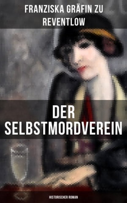 Der Selbstmordverein (Historischer Roman), Franziska Gräfin zu Reventlow - Ebook - 9788075837165