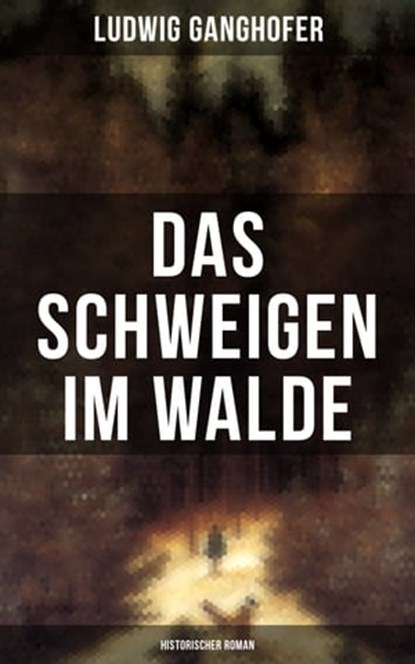 Das Schweigen im Walde (Historischer Roman), Ludwig Ganghofer - Ebook - 9788075837257