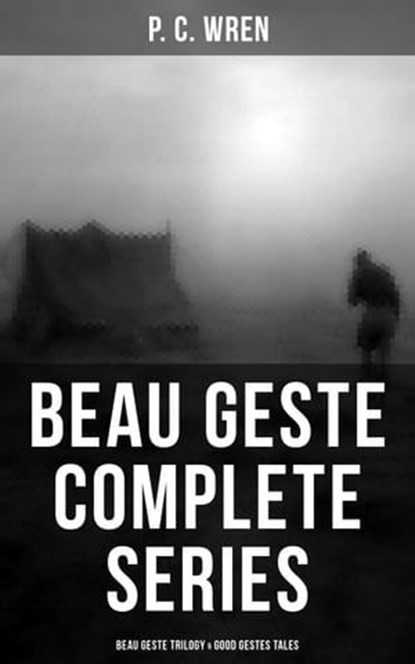 Beau Geste - Complete Series: Beau Geste Trilogy & Good Gestes Tales, P. C. Wren - Ebook - 9788075838070