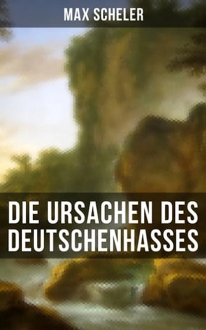 Die Ursachen des Deutschenhasses, Max Scheler - Ebook - 9788075839022