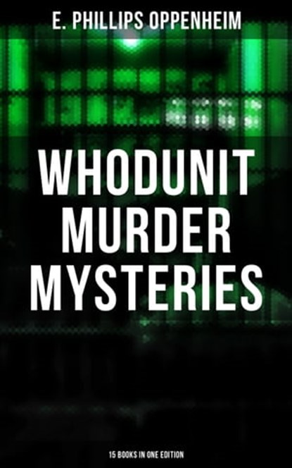Whodunit Murder Mysteries: 15 Books in One Edition, E. Phillips Oppenheim - Ebook - 9788075839152