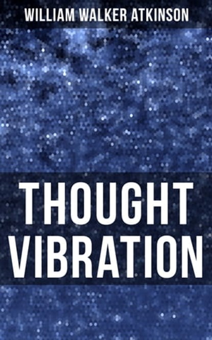 Thought Vibration, William Walker Atkinson ; Grant McNeil - Ebook - 9788075839213