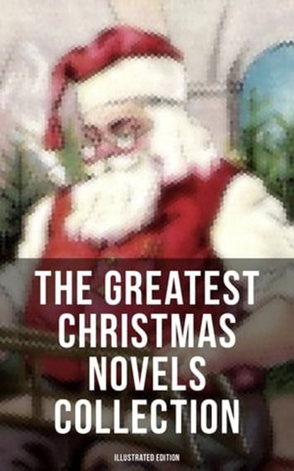 The Greatest Christmas Novels Collection (Illustrated Edition), J. M. Barrie ; Charles Dickens ; Johanna Spyri ; Louisa May Alcott ; L. Frank Baum ; Frances Hodgson Burnett ; Lucy Maud Montgomery ; George MacDonald ; Mary Louisa Molesworth ; Martha Finley ; Abbie Farwell Brown ; Anna Sewell ; Hesba Stretton ; Frances  - Ebook - 9788075839251