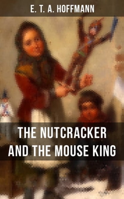 THE NUTCRACKER AND THE MOUSE KING, E.T.A. Hoffmann - Ebook - 9788075839299