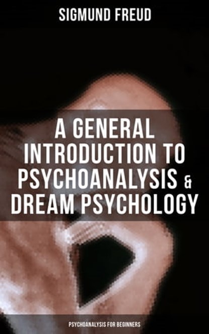 A General Introduction to Psychoanalysis & Dream Psychology (Psychoanalysis for Beginners), Sigmund Freud ; Derek Walters - Ebook - 9788075839411
