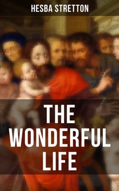 THE WONDERFUL LIFE, Hesba Stretton - Ebook - 9788075839961
