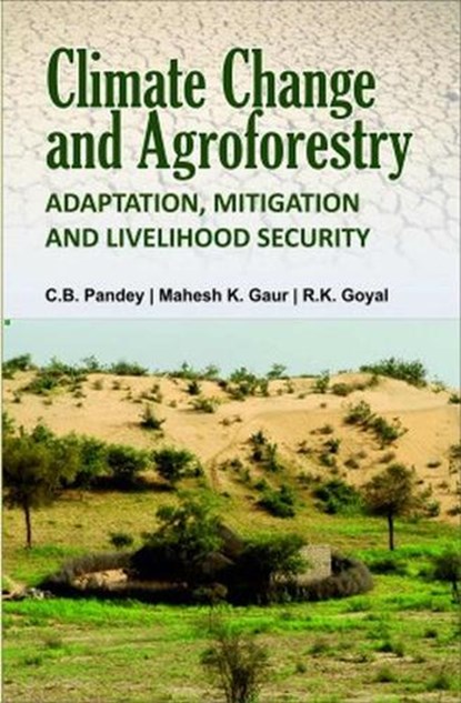 Climate Change and Agroforestry, C. B. Pandey ; Mahesh Kumar Gaur ; R. K. Goyal - Paperback - 9788119072491